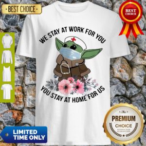 Star Wars Baby Yoda Mask We Stay At Work For You Stay At Home For Us Flowers Covid 19 Shirt