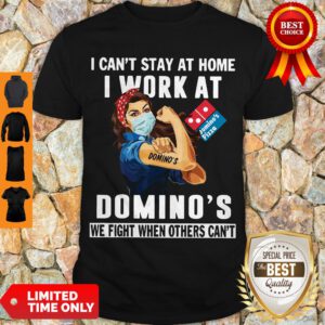 Strong Woman Face Mask I Can’t Stay At Home I Work At Domino’s We Fight When Others Can’t Shirt