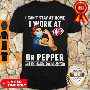 Strong Woman Face Mask I Can’t Stay At Home I Work At Dr Pepper We Fight When Others Can’t Shirt
