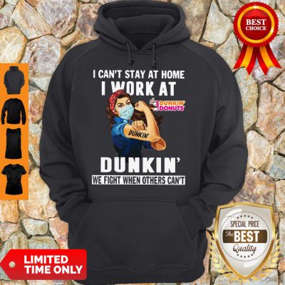 Strong Woman Face Mask I Can’t Stay At Home I Work At Dunkin’ We Fight When Others Can’t Hoodie