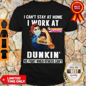 Strong Woman Face Mask I Can’t Stay At Home I Work At Dunkin’ We Fight When Others Can’t Shirt