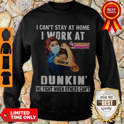 Strong Woman Face Mask I Can’t Stay At Home I Work At Dunkin’ We Fight When Others Can’t Sweatshirt