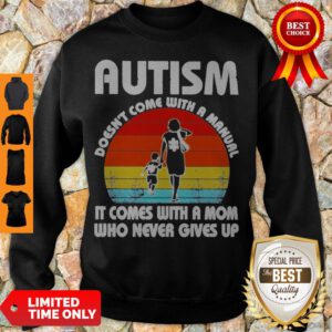 Autism Doesn’t Come With A Manual It Comes With A Mom Who Never Gives Up Vintage Sweatshirt