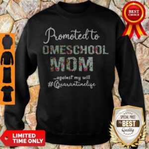 Top Promoted To Homeschool Mom Against My Will #quaranrinelife Sweatshirt