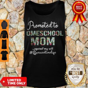 Top Promoted To Homeschool Mom Against My Will #quaranrinelife Tank Top