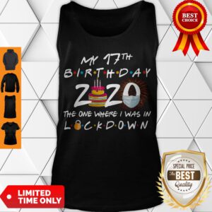 Nice My 17th Birthday 2020 The One Where I Was In Lockdown Tank Top