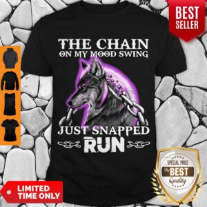 The Chain On My Mood Swing Just Snapped Run Wolf Shirt