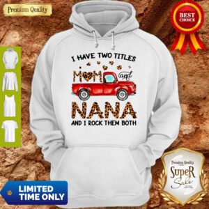 Top A Have Two Titles Mom And NaNa And I Rock Them Both Leopard Hoodie