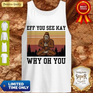 Top Bigfoot Yoga Eff You See Kay Why Oh You Tank Top