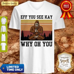 Top Bigfoot Yoga Eff You See Kay Why Oh You V-neck
