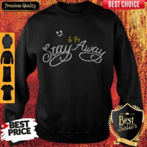 Top Coronavirus Stay 6ft Away Sweatshirt