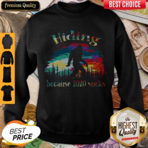 Top Hiding Because 2020 Sucks Bigfoot Sweatshirt