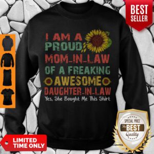 Top I Am A Proud Mom In Law Of A Freaking Awesome Daughter In Law Sweatshirt