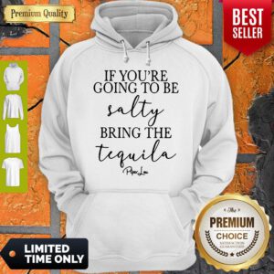 Top If You’re Going To Be Salty Bring The Tequila Hoodie