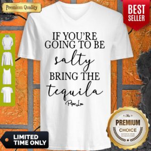 Top If You’re Going To Be Salty Bring The Tequila V-neck