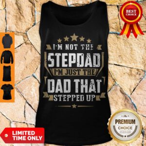 Top I'm Not The Step Dad I'm Just The Dad That Stepped Up Tank Top