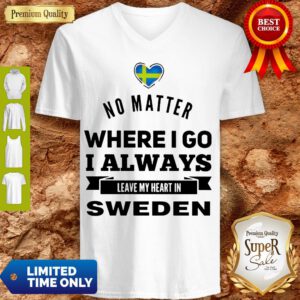 Top No Matter Where I Go I Always Leave My Heart In Sweden V-neck