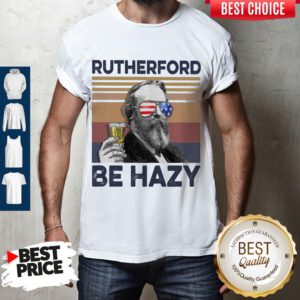 Top Rutherford Be Hazy Drink Beer The 4th Of July Vintage Shirt