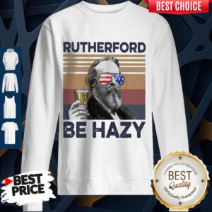 Top Rutherford Be Hazy Drink Beer The 4th Of July Vintage Sweatshirt