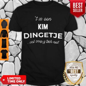 Top T Is Een Kim Dingetje Dat Snap Jy Toch Niet Shirt