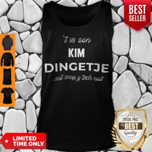Top T Is Een Kim Dingetje Dat Snap Jy Toch Niet Tank Top