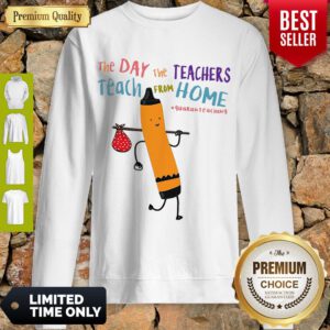 Top The Day The Teachers Teach From Home Quaranteaching Sweatshirt