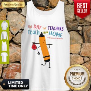 Top The Day The Teachers Teach From Home Quaranteaching Tank Top