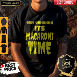 Top Uhh It’s Macaroni Time Shirt