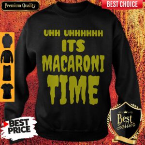 Top Uhh It’s Macaroni Time Sweatshirt