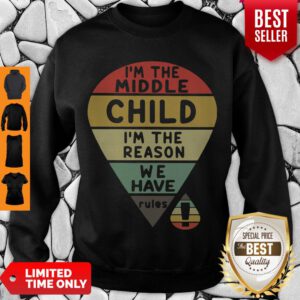 Top Vintage I’m The Middle Child I’m The Reason We Have Rules Sweatshirt