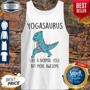 Top Yogasaurus Like A Normal Yogi But More Awesome Tank Top