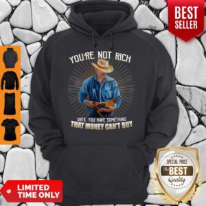 You’re Not Rich Until You Have Something That Money Can’t Buy Rooster Hoodie