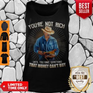 You’re Not Rich Until You Have Something That Money Can’t Buy Rooster Tank Top