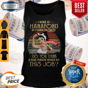 Strong Woman I Work At Hannaford Of Course I’m Crazy Do You Think A Sane Person Would Do This Job Vintage Tank Top