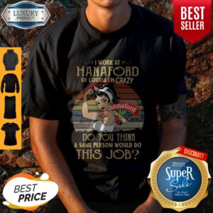 Strong Woman I Work At Hannaford Of Course I’m Crazy Do You Think A Sane Person Would Do This Job Vintage Shirt