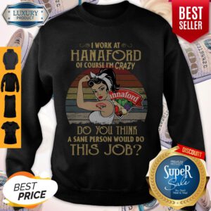 Strong Woman I Work At Hannaford Of Course I’m Crazy Do You Think A Sane Person Would Do This Job Vintage Sweatshirt