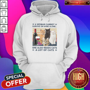 A Woman Cannot Survive On Wine Alone She Also Needs Cats A Lot Of Cats Vintage Hoodie