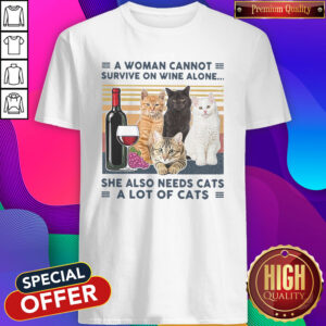 A Woman Cannot Survive On Wine Alone She Also Needs Cats A Lot Of Cats Vintage Shirt