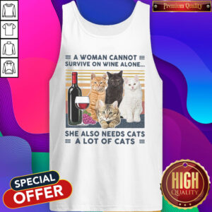 A Woman Cannot Survive On Wine Alone She Also Needs Cats A Lot Of Cats Vintage Tank Top