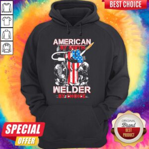 American By Birth Welder By Choice American Flag Veteran Independence Day Hoodie