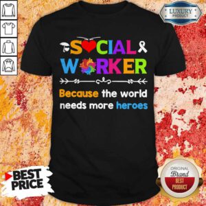 Awareness Social Worker Because The World Needs More Heroes Shirt