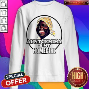 Awesome Aunt Jemima Is My Homegirl Sweatshirt