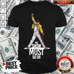 Awesome Freddie Mercury Queen The Show Must Go On Shirt