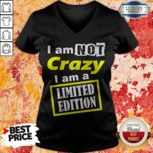 Awesome I Am Not Crazy I Am Limited Edition V-neck