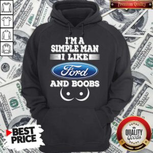 Awesome I’m A Simple Man I Like Ford And Boobs Hoodie