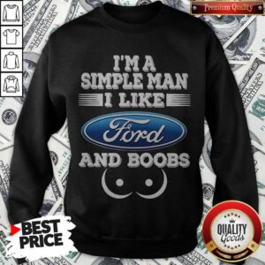 Awesome I’m A Simple Man I Like Ford And Boobs Sweatshirt