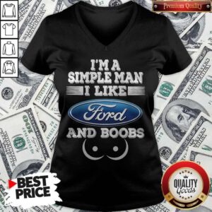 Awesome I’m A Simple Man I Like Ford And Boobs V-neck
