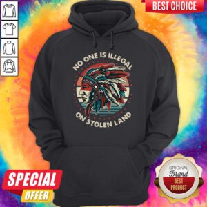 Awesome No One Is Illegal On Stolen Land Vintage Hoodie