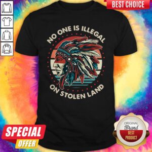 Awesome No One Is Illegal On Stolen Land Vintage Shirt