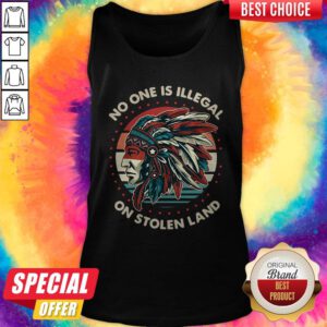 Awesome No One Is Illegal On Stolen Land Vintage Tank Top